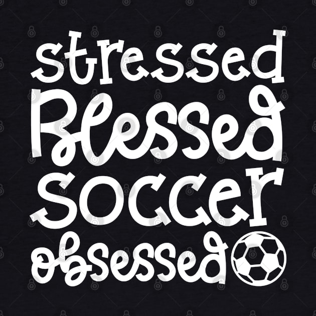 Stressed Blessed Soccer Obsessed Girls Boys Cute Funny by GlimmerDesigns